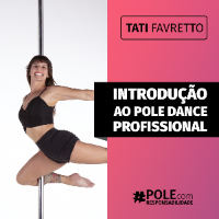 Introdução ao Pole Dance Profissional – Tati Favretto